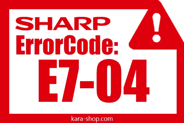کد خطا: E7-04 شارپ و رفع آن
